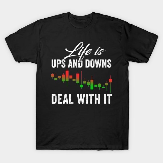 Stock Exchange Gift Life Is Ups and Downs Deal With It T-Shirt by Mesyo